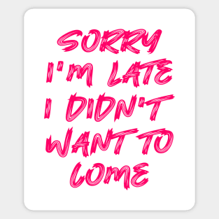 Sorry I'm late, I didn't want to come Sticker